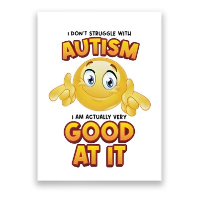 I Don’T Struggle With Autism I’M Actually Very Good At It Poster