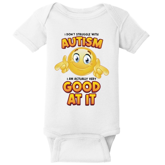 I Don’T Struggle With Autism I’M Actually Very Good At It Baby Bodysuit