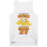 I Don’T Struggle With Autism I’M Actually Very Good At It Tank Top