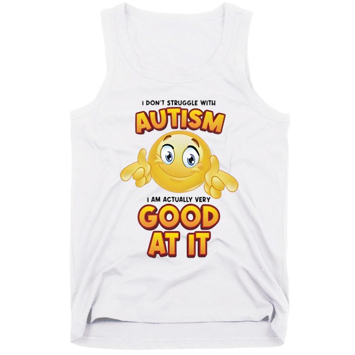 I Don’T Struggle With Autism I’M Actually Very Good At It Tank Top