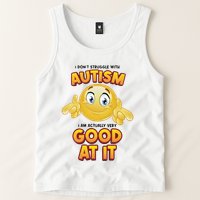 I Don’T Struggle With Autism I’M Actually Very Good At It Tank Top