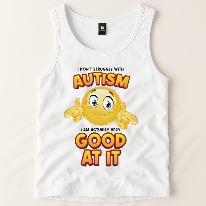 I Don’T Struggle With Autism I’M Actually Very Good At It Tank Top