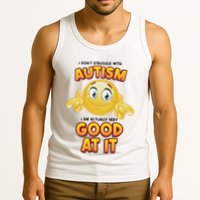 I Don’T Struggle With Autism I’M Actually Very Good At It Tank Top