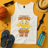 I Don’T Struggle With Autism I’M Actually Very Good At It Tank Top
