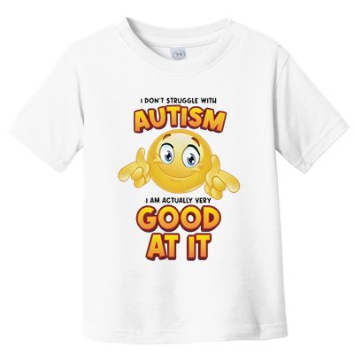 I Don’T Struggle With Autism I’M Actually Very Good At It Toddler T-Shirt