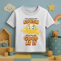 I Don’T Struggle With Autism I’M Actually Very Good At It Toddler T-Shirt