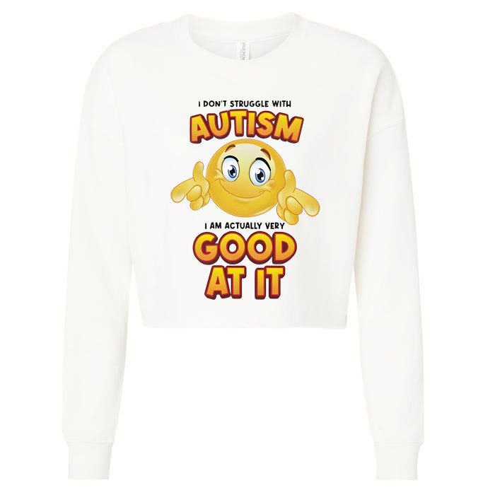I Don’T Struggle With Autism I’M Actually Very Good At It Cropped Pullover Crew