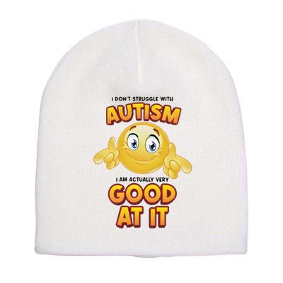 I Don’T Struggle With Autism I’M Actually Very Good At It Short Acrylic Beanie