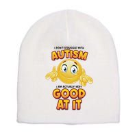 I Don’T Struggle With Autism I’M Actually Very Good At It Short Acrylic Beanie