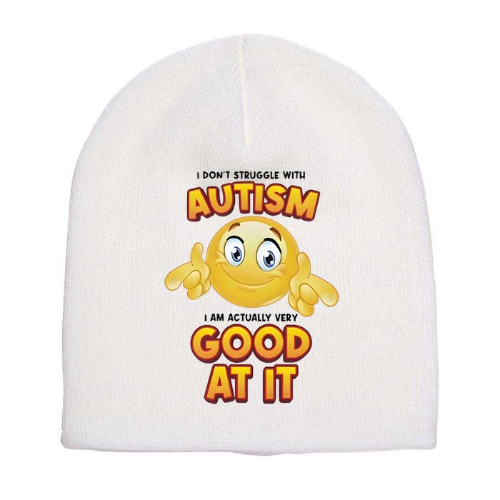 I Don’T Struggle With Autism I’M Actually Very Good At It Short Acrylic Beanie