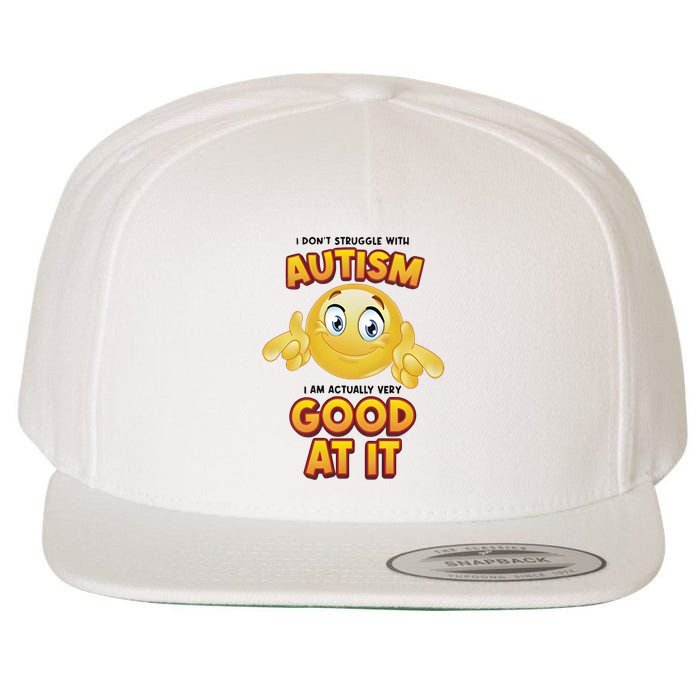 I Don’T Struggle With Autism I’M Actually Very Good At It Wool Snapback Cap