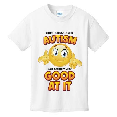 I Don’T Struggle With Autism I’M Actually Very Good At It Kids T-Shirt