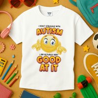 I Don’T Struggle With Autism I’M Actually Very Good At It Kids T-Shirt