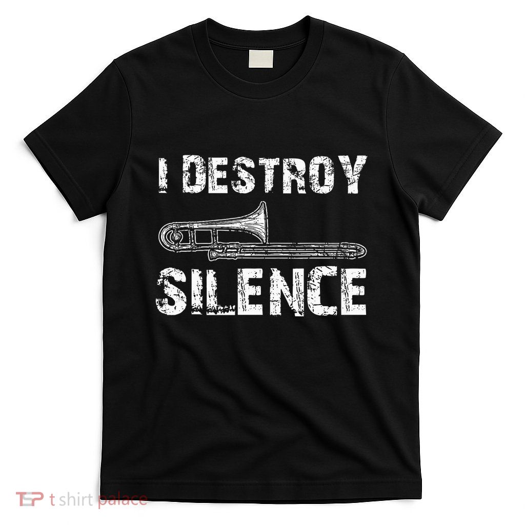 I Destroy Silence Funny Trombone Marching Band T-Shirt