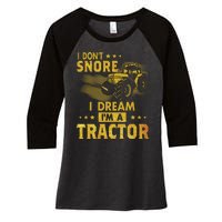 I Don't Snore I Dream I'm A Tractor Funny Gift For Dad Women's Tri-Blend 3/4-Sleeve Raglan Shirt