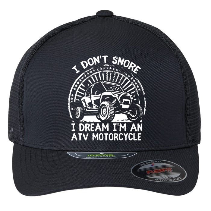 I Don't Snore I Dream I'm An ATV Motorcycle 4x4 Quad Lover Flexfit Unipanel Trucker Cap