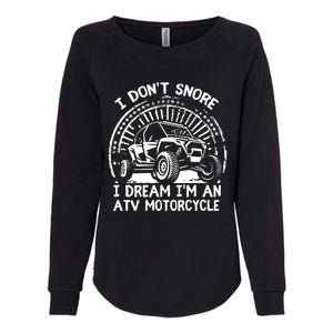 I Don't Snore I Dream I'm An ATV Motorcycle 4x4 Quad Lover Womens California Wash Sweatshirt