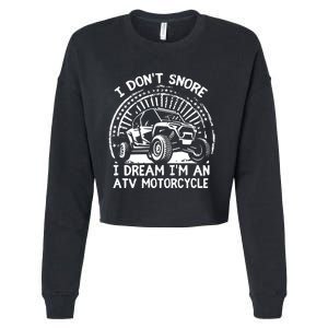 I Don't Snore I Dream I'm An ATV Motorcycle 4x4 Quad Lover Cropped Pullover Crew