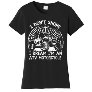 I Don't Snore I Dream I'm An ATV Motorcycle 4x4 Quad Lover Women's T-Shirt