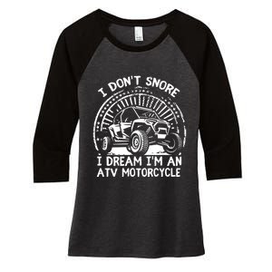 I Don't Snore I Dream I'm An ATV Motorcycle 4x4 Quad Lover Women's Tri-Blend 3/4-Sleeve Raglan Shirt