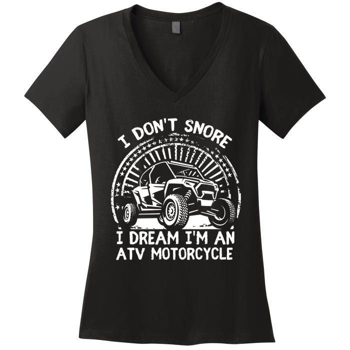 I Don't Snore I Dream I'm An ATV Motorcycle 4x4 Quad Lover Women's V-Neck T-Shirt