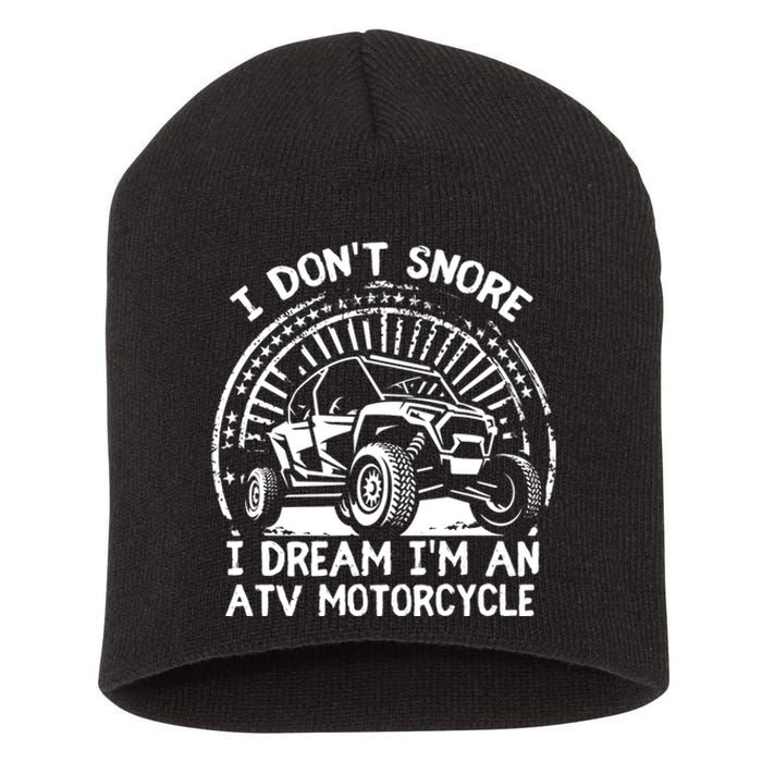 I Don't Snore I Dream I'm An ATV Motorcycle 4x4 Quad Lover Short Acrylic Beanie