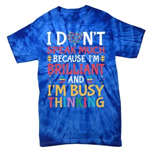 I DonT Speak Much Because IM Brilliant Autism Awareness Gift Tie-Dye T-Shirt