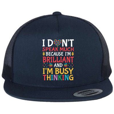 I DonT Speak Much Because IM Brilliant Autism Awareness Gift Flat Bill Trucker Hat