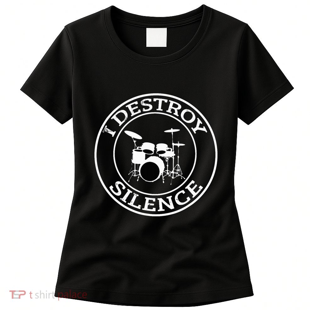 I Destroy Silence Drums Drum Set Drummer Gift Womens T-Shirt