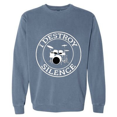 I Destroy Silence Drums Drum Set Drummer Gift Garment-Dyed Sweatshirt