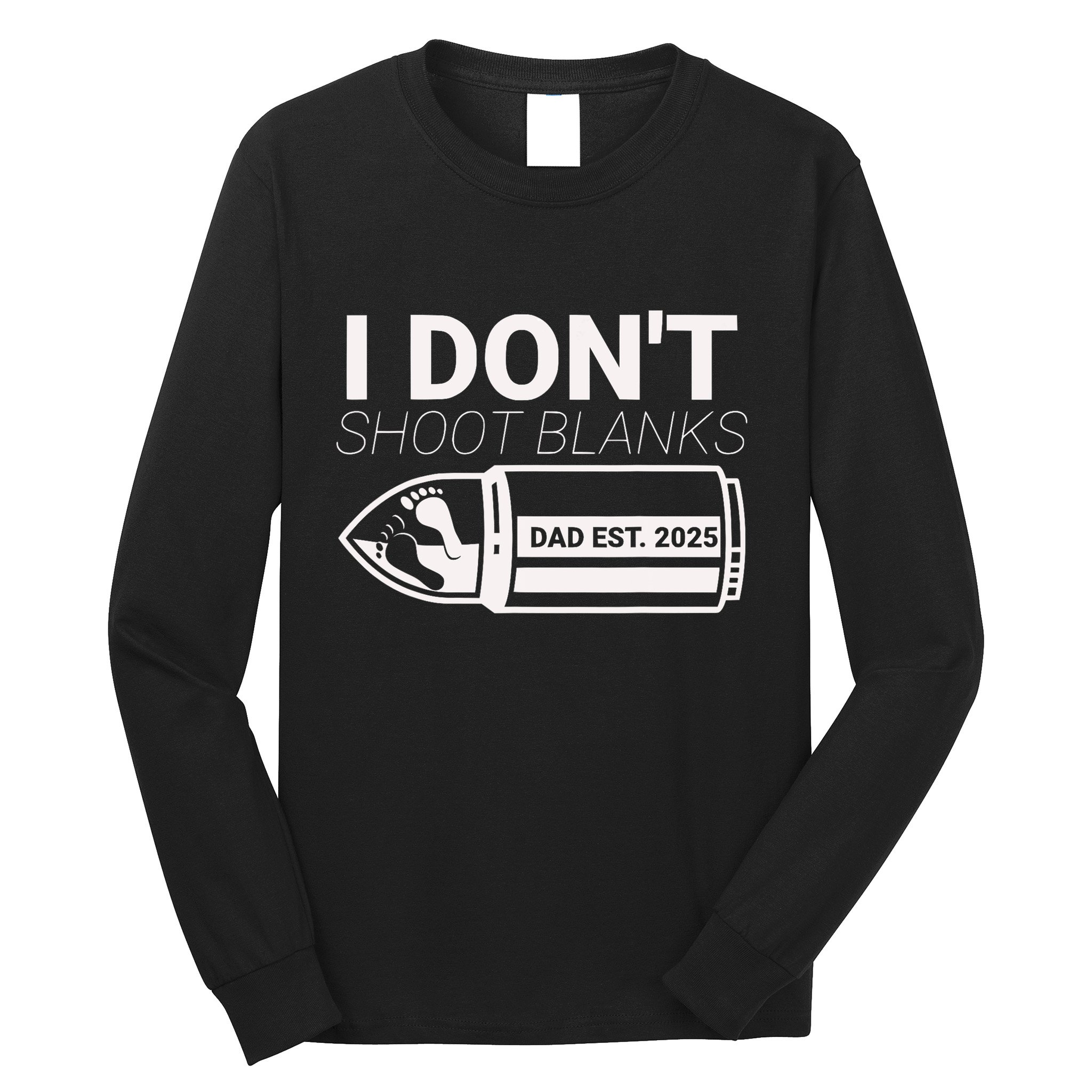 I DonT Shoot Blanks Dad Est 2025 Pregnancy Expecting Father Long Sleeve Shirt