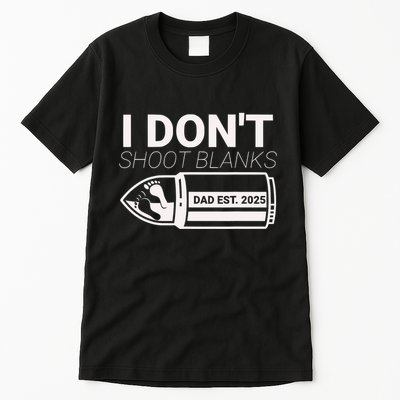 I DonT Shoot Blanks Dad Est 2025 Pregnancy Expecting Father Tall T-Shirt