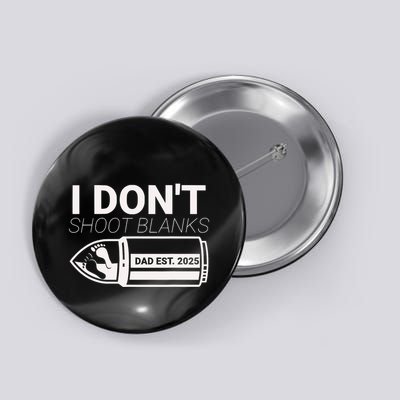 I DonT Shoot Blanks Dad Est 2025 Pregnancy Expecting Father Button