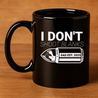 I DonT Shoot Blanks Dad Est 2025 Pregnancy Expecting Father 11oz C Handle Ceramic Mug