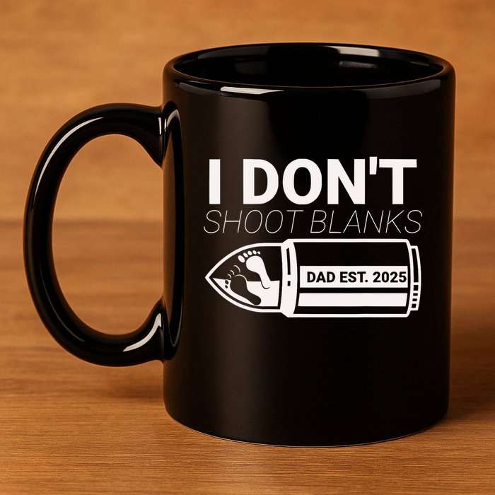 I DonT Shoot Blanks Dad Est 2025 Pregnancy Expecting Father 11oz C Handle Ceramic Mug