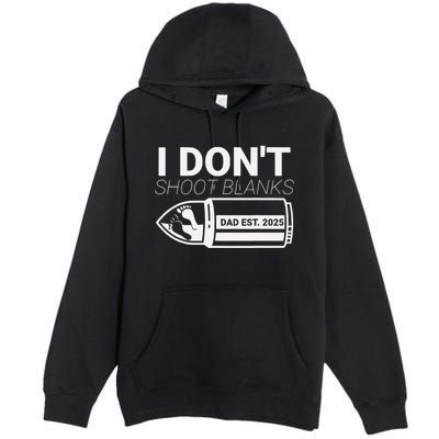 I DonT Shoot Blanks Dad Est 2025 Pregnancy Expecting Father Premium Pullover Hoodie