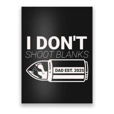 I DonT Shoot Blanks Dad Est 2025 Pregnancy Expecting Father Poster