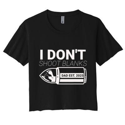 I DonT Shoot Blanks Dad Est 2025 Pregnancy Expecting Father Crop Top