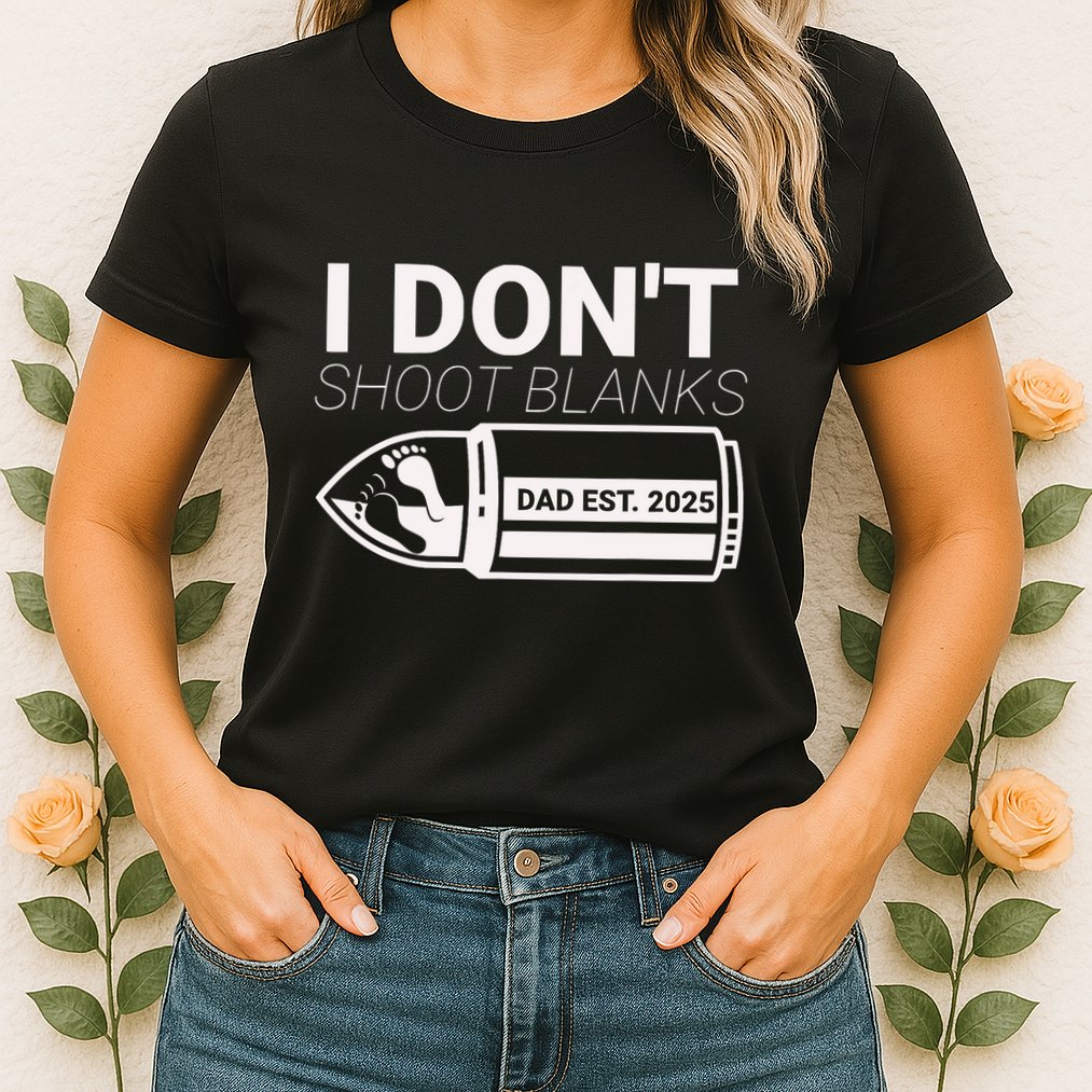 I DonT Shoot Blanks Dad Est 2025 Pregnancy Expecting Father Womens T-Shirt