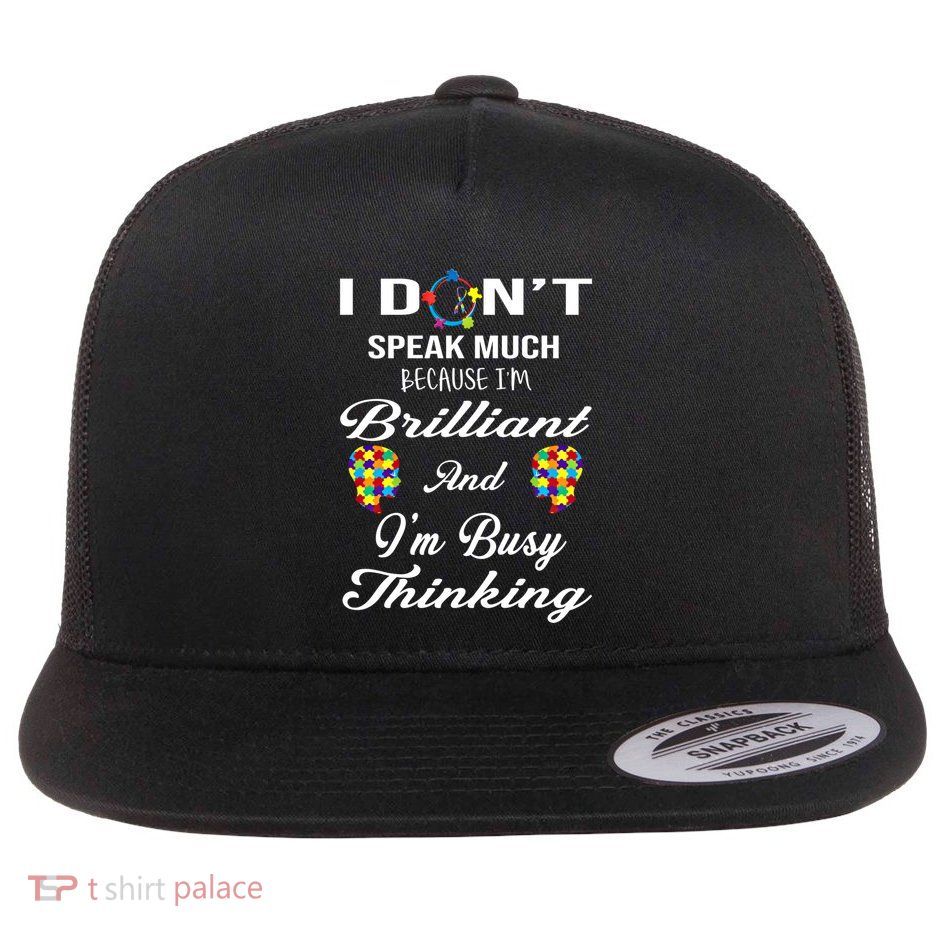 I DonT Speak Much Brilliant Thinking Autistic Autism Cute Gift Flatbill Hat