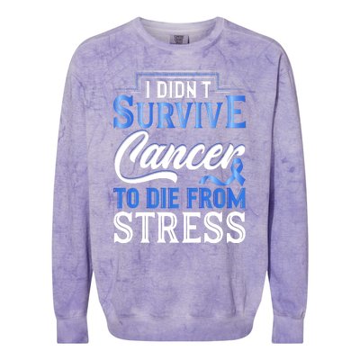 I Didnt Survive Cancer To Die From Stress Colorblast Crewneck Sweatshirt