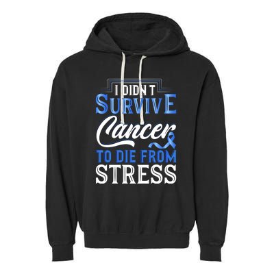 I Didnt Survive Cancer To Die From Stress Garment-Dyed Fleece Hoodie