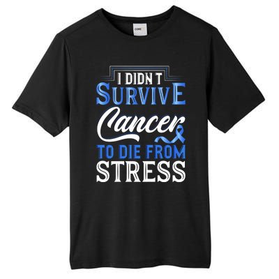 I Didnt Survive Cancer To Die From Stress Tall Fusion ChromaSoft Performance T-Shirt