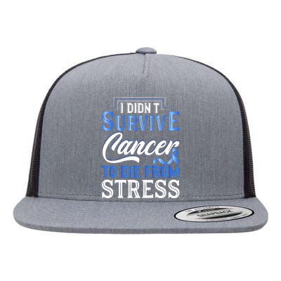 I Didnt Survive Cancer To Die From Stress Flat Bill Trucker Hat