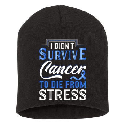 I Didnt Survive Cancer To Die From Stress Short Acrylic Beanie