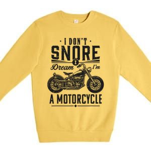 I DonT Snore I Dream IM A Motorcycle Premium Crewneck Sweatshirt