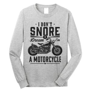 I DonT Snore I Dream IM A Motorcycle Long Sleeve Shirt