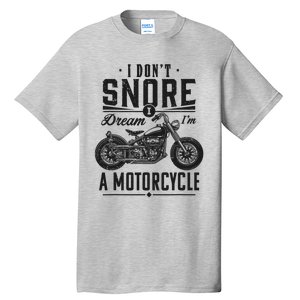 I DonT Snore I Dream IM A Motorcycle Tall T-Shirt