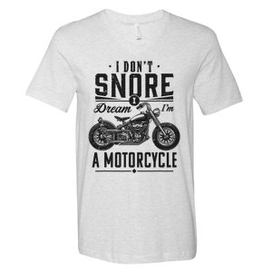 I DonT Snore I Dream IM A Motorcycle V-Neck T-Shirt