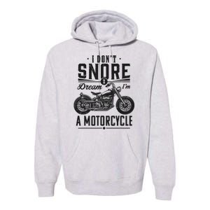 I DonT Snore I Dream IM A Motorcycle Premium Hoodie